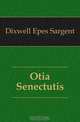 Otia Senectutis, Dixwell Epes Sargent 