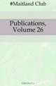 Publications, Volume 26, Maitland Club 