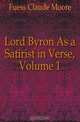 Lord Byron As a Satirist in Verse, Volume 1, Fuess Claude Moore 