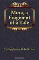 Mora, a Fragment of a Tale, Cuninghame Robert Gun 