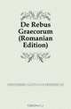 De Rebus Graecorum (Romanian Edition), Gustavus Fridericus Hertzberg 