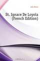 St. Ignace De Loyola (French Edition), Joly Henri 