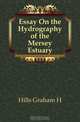 Essay On the Hydrography of the Mersey Estuary, Hills Graham H 