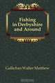 Fishing in Derbyshire and Around, Gallichan Walter Matthew 