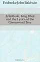 Erlinthule, King Ithol and the Lyrics of the Greenwood Tree, Fosbroke John Baldwin 