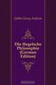 Die Hegelsche Philosophie (German Edition), Gabler Georg Andreas 