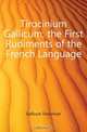 Tirocinium Gallicum, the First Rudiments of the French Language, Gallicum Tirocinium 