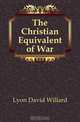 The Christian Equivalent of War, Lyon David Willard 