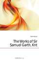 The Works of Sir Samuel Garth, Knt, Garth Samuel 
