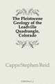 The Pleistocene Geology of the Leadville Quadrangle, Colorado, Capps Stephen Reid 
