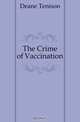 The Crime of Vaccination, Deane Tenison 