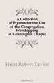 A Collection of Hymns for the Use of the Congregation Worshipping at Kennington Chapel, Hunt Robert Taylor 