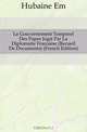 Le Gouvernement Temporel Des Papes Juge Par La Diplomatie Francaise (Recueil De Documents) (French Edition), Hubaine Em 