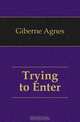 Trying to Enter, Giberne Agnes 