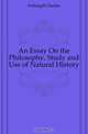 An Essay On the Philosophy, Study and Use of Natural History, Fothergill Charles 
