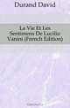 La Vie Et Les Sentimens De Lucilio Vanini (French Edition), Durand David 