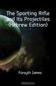 The Sporting Rifle and Its Projectiles (Hebrew Edition), Forsyth James 