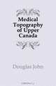 Medical Topography of Upper Canada, Douglas John 