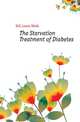 The Starvation Treatment of Diabetes, Hill Lewis Webb 