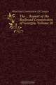The Report of the Railroad Commission of Georgia, Volume 28, Railroad Commission Of Georgia 