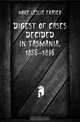Digest of Cases Decided in Tasmania, 1856-1896, Hore Leslie Fraser 