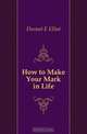 How to Make Your Mark in Life, Durant E Elliot 