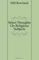 Select Thoughts On Religious Subjects, Hill Rowland 