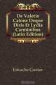 De Valerio Catone Deque Diris Et Lydia Carminibus (Latin Edition), Eskuche Gustav 