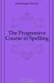 The Progressive Course in Spelling, Hunt Jasper Newton 