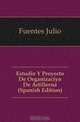 Estudio Y Proyecto De Organizacion De Artilleria (Spanish Edition), Fuentes Julio 