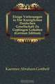 Einige Vorlesungen in Der Koniglichen Deutschen Gesellschaft Zu Gottingen Gehalten (German Edition), Kaestner Abraham Gotthelf 