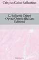 C. Sallustii Crispi Opera Omnia (Italian Edition), Crispus Gaius Sallustius 