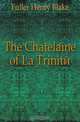 The Chatelaine of La Trinite, Fuller Henry Blake 