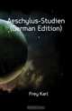 Aeschylus-Studien (German Edition), Frey Karl 