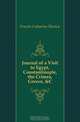 Journal of a Visit to Egypt, Constantinople, the Crimea, Greece, &C, Fouche Catharina Therese 