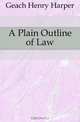 A Plain Outline of Law, Geach Henry Harper 