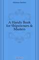A Handy Book for Shipowners & Masters, Holman Herbert 