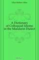 A Dictionary of Colloquial Idioms in the Mandarin Dialect