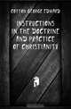 Instructions in the Doctrine and Practice of Christianity, Cotton George Edward 