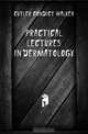 Practical Lectures in Dermatology, Cutler Condict Walker 