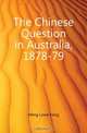 The Chinese Question in Australia, 1878-79, Meng Lowe Kong 