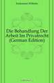 Die Behandlung Der Arbeit Im Privatrecht, Wilhelm Endemann 