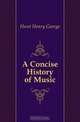 A Concise History of Music, Hunt Henry George 