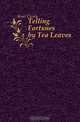 Telling Fortunes by Tea Leaves, Kent Cicely 