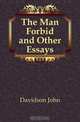 The Man Forbid and Other Essays, Davidson John 