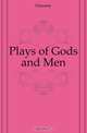 Plays of Gods and Men, Dunsany 
