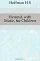 Hymnal, with Music, for Children, Hoffman H. S. 