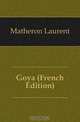 Goya (French Edition), Matheron Laurent 