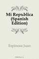 Mi Republica (Spanish Edition), Espinosa Juan 
