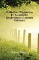 Biblischer Wegweiser Fur Geistliche Grabredner (German Edition), Florey Robert 